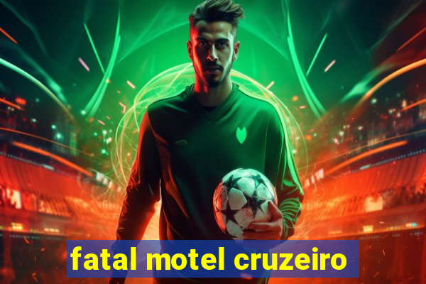 fatal motel cruzeiro